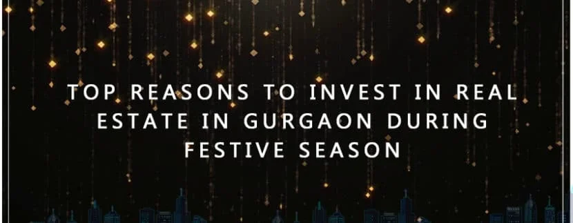 Top reasons to invest in real estate in Gurgaon during Festive season