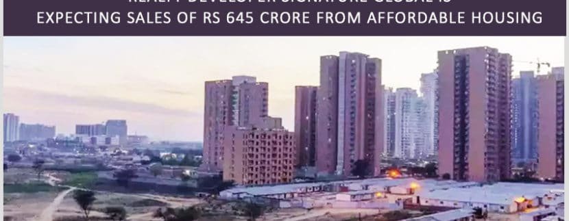 Realty developer Signature Global is expecting sales of Rs 645 crore from affordable housing