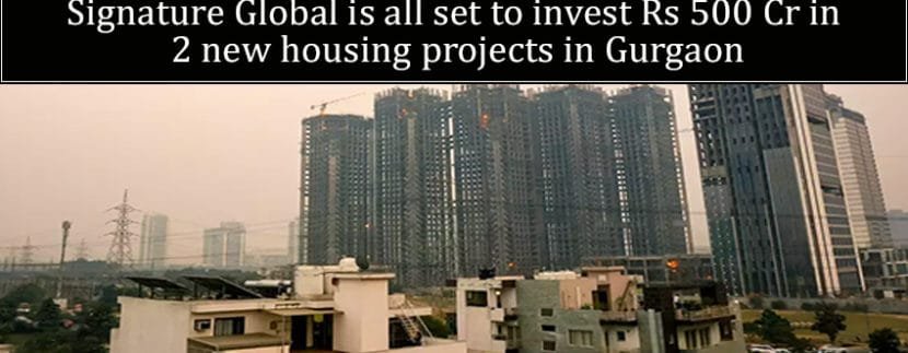 Signature Global is all set to invest Rs 500Cr in 2 new housing projects in Gurgaon