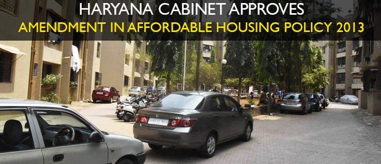 Haryana Cabinet Approves Amendment in Affordable Housing Policy 2013