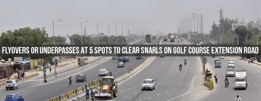 Flyovers or Underpasses at 5 spots to clear Snarls on Golf Course Extension Road