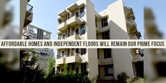 Affordable Homes and Independent Floors will Remain our Prime Focus