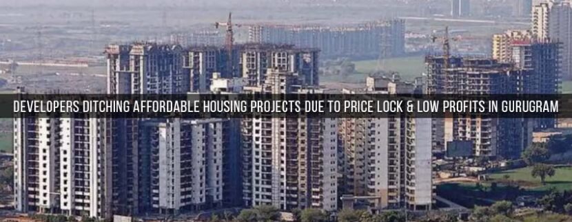 Developers ditching affordable housing projects due to Price lock & low profits in Gurugram