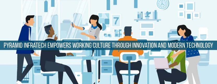 Pyramid Infratech empowers working culture through innovation and modern technology