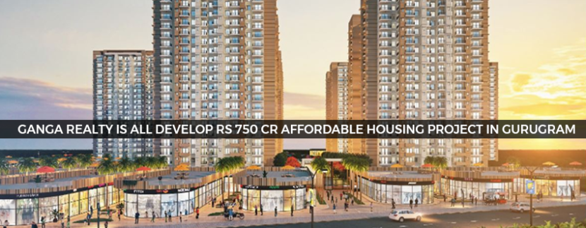 Ganga Realty is all Develop Rs 750 Cr Affordable Housing Project in Gurugram