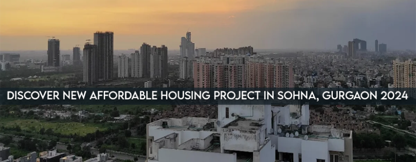 Discover New Affordable Housing Project in Sohna, Gurgaon 2024