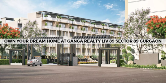 Own Your Dream Home At Ganga Realty Liv 89 Sector 89 Gurgaon
