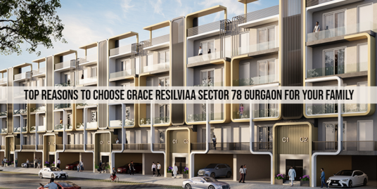 Top Reasons To Choose Grace Resilviaa Sector 78 Gurgaon For Your Family