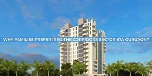 Why Invest In Ireo The Corridors Sector 67a Gurgaon